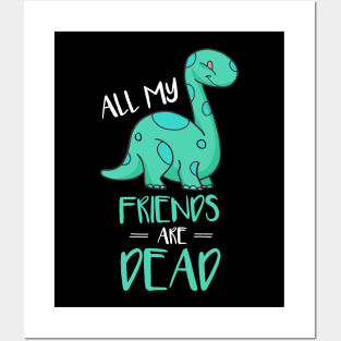 Cute All My Friends Are Dead Funny Dinosaur Pun Posters and Art